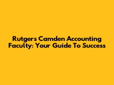 Rutgers Camden Accounting Faculty: Your Guide To Success