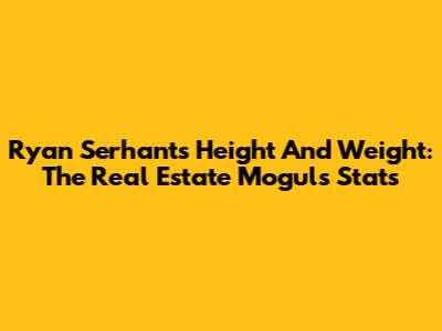 Ryan Serhant's Height And Weight: The Real Estate Mogul's Stats