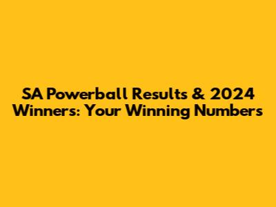 SA Powerball Results & 2024 Winners: Your Winning Numbers