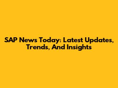 SAP News Today: Latest Updates, Trends, And Insights