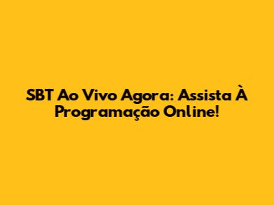 SBT Ao Vivo Agora: Assista À Programação Online!