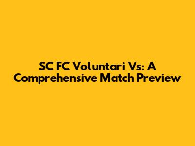 SC FC Voluntari Vs: A Comprehensive Match Preview
