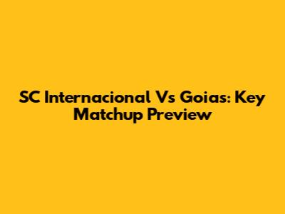 SC Internacional Vs Goias: Key Matchup Preview