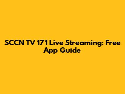 SCCN TV 171 Live Streaming: Free App Guide