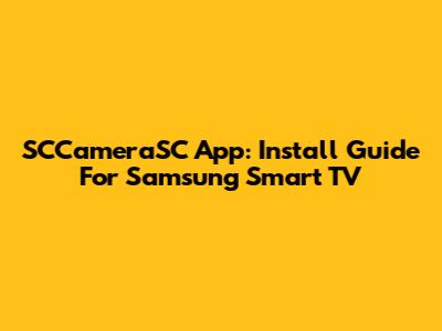 SCCameraSC App: Install Guide For Samsung Smart TV