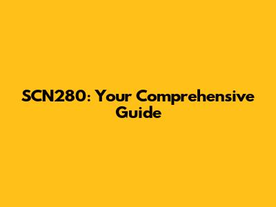 SCN280: Your Comprehensive Guide