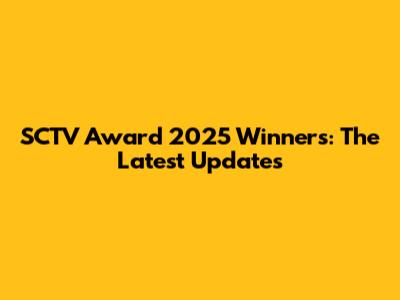 SCTV Award 2025 Winners: The Latest Updates