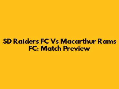 SD Raiders FC Vs Macarthur Rams FC: Match Preview
