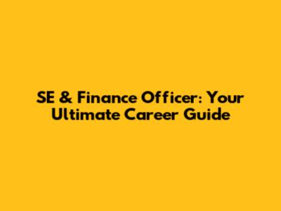 SE & Finance Officer: Your Ultimate Career Guide