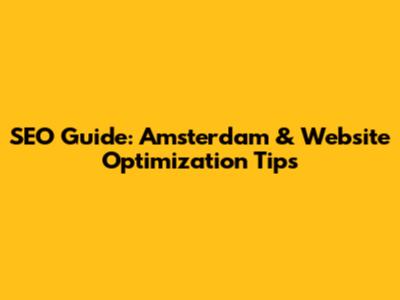 SEO Guide: Amsterdam & Website Optimization Tips