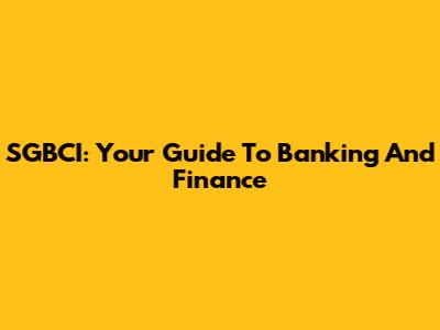 SGBCI: Your Guide To Banking And Finance
