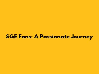 SGE Fans: A Passionate Journey
