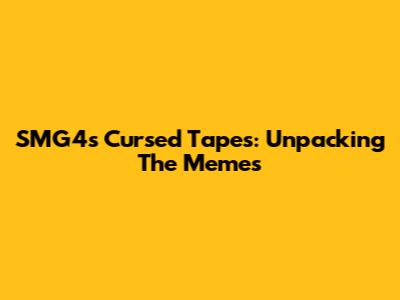 SMG4's Cursed Tapes: Unpacking The Memes