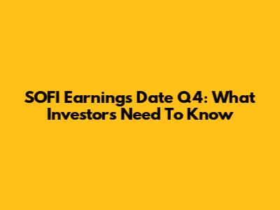 SOFI Earnings Date Q4: What Investors Need To Know