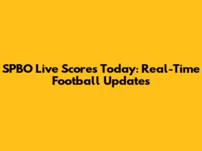 SPBO Live Scores Today: Real-Time Football Updates