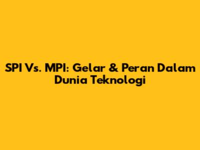 SPI Vs. MPI: Gelar & Peran Dalam Dunia Teknologi