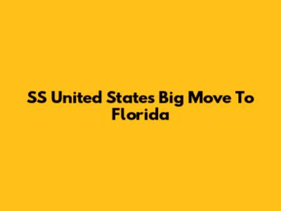 SS United States' Big Move To Florida