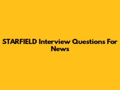 STARFIELD Interview Questions For News