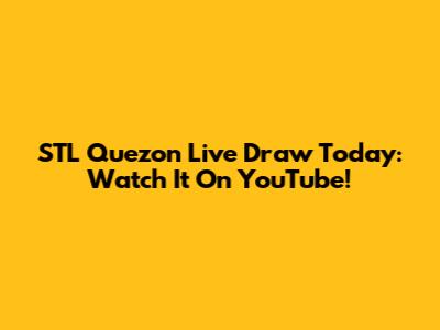STL Quezon Live Draw Today: Watch It On YouTube!