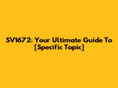 SV1672: Your Ultimate Guide To [Specific Topic]