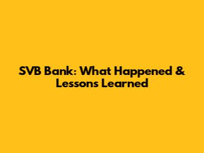 SVB Bank: What Happened & Lessons Learned