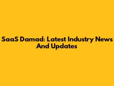 SaaS Damad: Latest Industry News And Updates