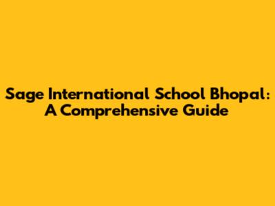 Sage International School Bhopal: A Comprehensive Guide