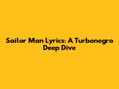 Sailor Man Lyrics: A Turbonegro Deep Dive