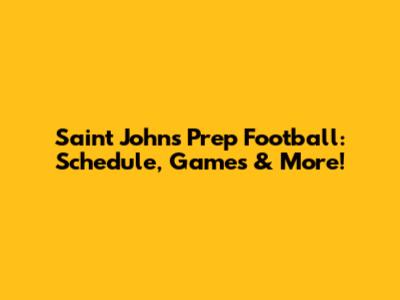 Saint John's Prep Football: Schedule, Games & More!