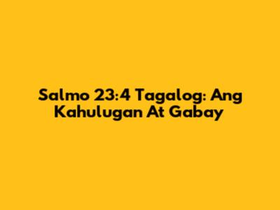 Salmo 23:4 Tagalog: Ang Kahulugan At Gabay