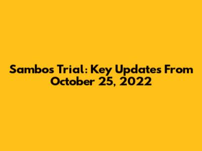 Sambo's Trial: Key Updates From October 25, 2022