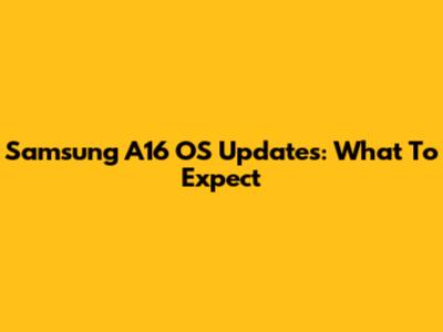 Samsung A16 OS Updates: What To Expect