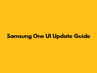 Samsung One UI Update Guide
