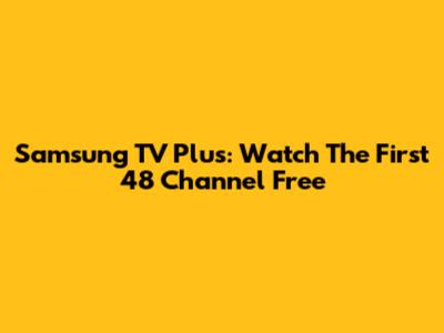 Samsung TV Plus: Watch The First 48 Channel Free