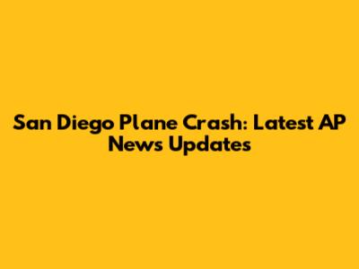 San Diego Plane Crash: Latest AP News Updates