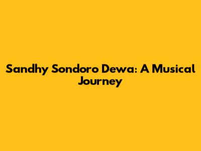 Sandhy Sondoro Dewa: A Musical Journey