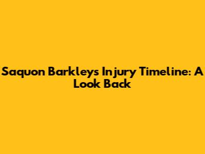 Saquon Barkley's Injury Timeline: A Look Back