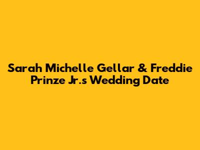 Sarah Michelle Gellar & Freddie Prinze Jr.'s Wedding Date