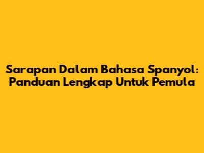 Sarapan Dalam Bahasa Spanyol: Panduan Lengkap Untuk Pemula