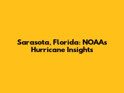 Sarasota, Florida: NOAA's Hurricane Insights