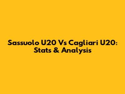 Sassuolo U20 Vs Cagliari U20: Stats & Analysis