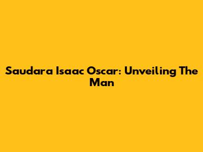 Saudara Isaac Oscar: Unveiling The Man