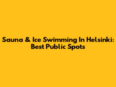 Sauna & Ice Swimming In Helsinki: Best Public Spots
