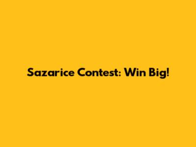 Sazarice Contest: Win Big!