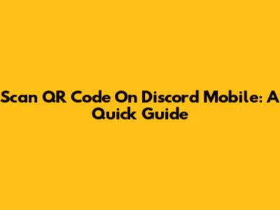 Scan QR Code On Discord Mobile: A Quick Guide