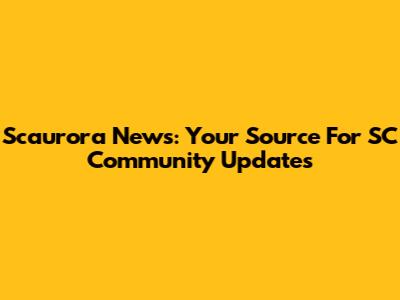 Scaurora News: Your Source For SC Community Updates