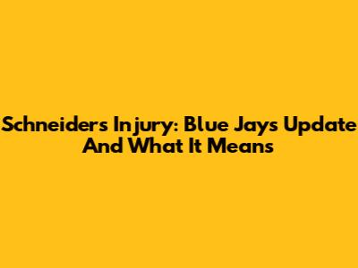 Schneider's Injury: Blue Jays' Update And What It Means