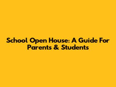 School Open House: A Guide For Parents & Students