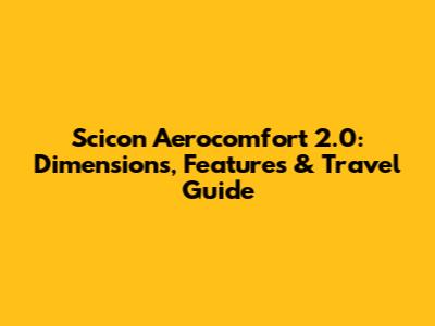 Scicon Aerocomfort 2.0: Dimensions, Features & Travel Guide