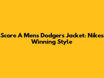 Score A Men's Dodgers Jacket: Nike's Winning Style